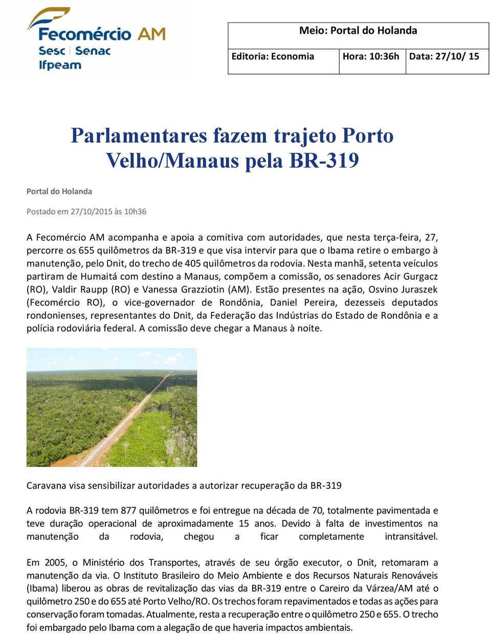de 405 quilômetros da rodovia. Nesta manhã, setenta veículos partiram de Humaitá com destino a Manaus, compõem a comissão, os senadores Acir Gurgacz (RO), Valdir Raupp (RO) e Vanessa Grazziotin (AM).