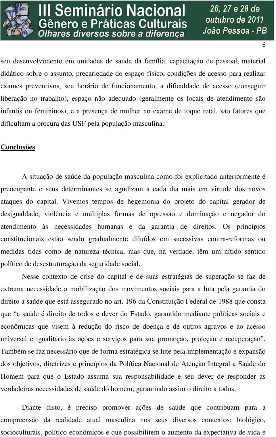 exame de toque retal, são fatores que dificultam a procura das USF pela população masculina.