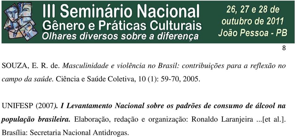 Ciência e Saúde Coletiva, 10 (1): 59-70, 2005. 8 UNIFESP (2007).