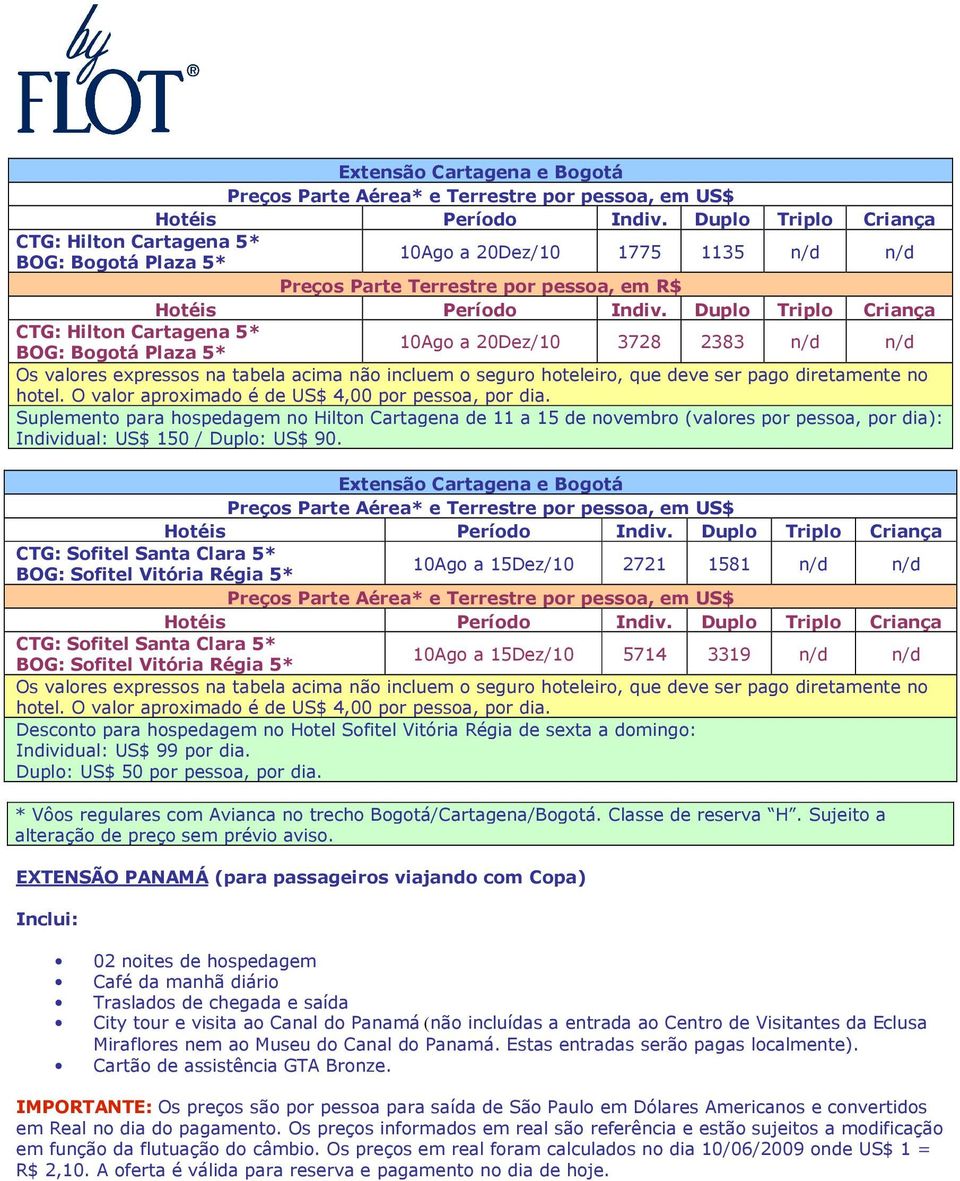 Extensão Cartagena e Bogotá CTG: Sofitel Santa Clara 5* BOG: Sofitel Vitória Régia 5* 10Ago a 15Dez/10 2721 1581 n/d n/d CTG: Sofitel Santa Clara 5* BOG: Sofitel Vitória Régia 5* 10Ago a 15Dez/10