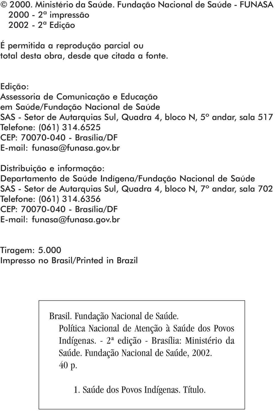 6525 CEP: 70070-040 - Brasília/D E-mail: funasa@funasa.gov.