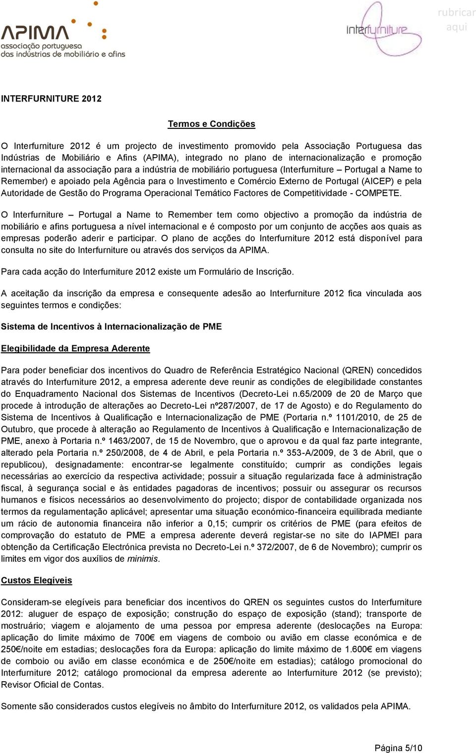 Externo de Portugal (AICEP) e pela Autoridade de Gestão do Programa Operacional Temático Factores de Competitividade - COMPETE.