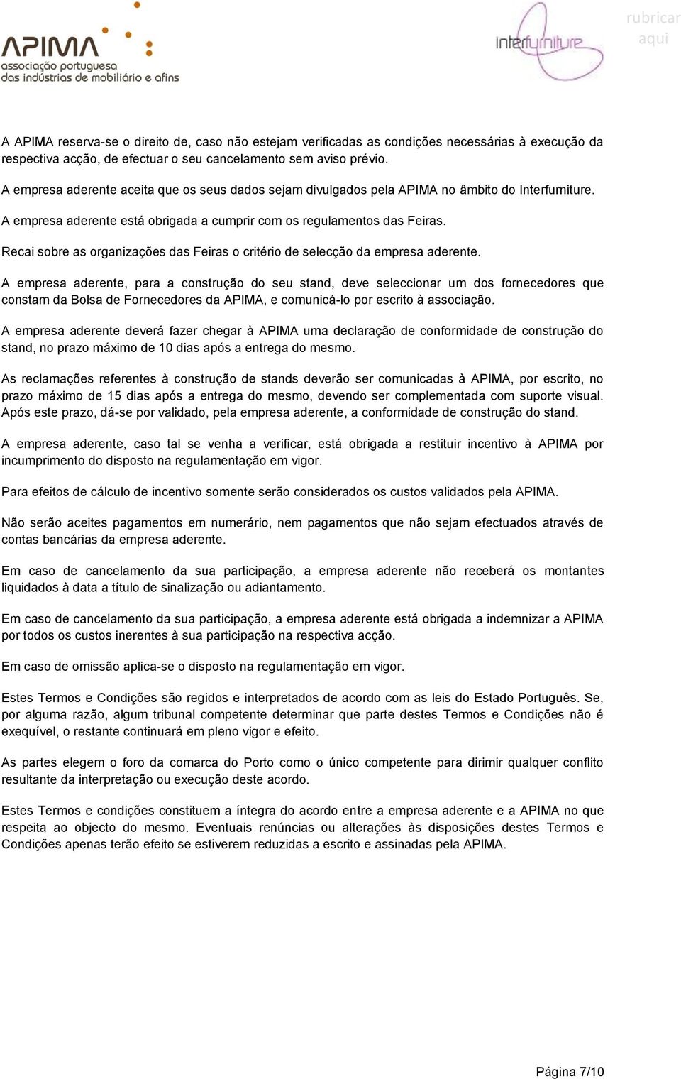 Recai sobre as organizações das Feiras o critério de selecção da empresa aderente.