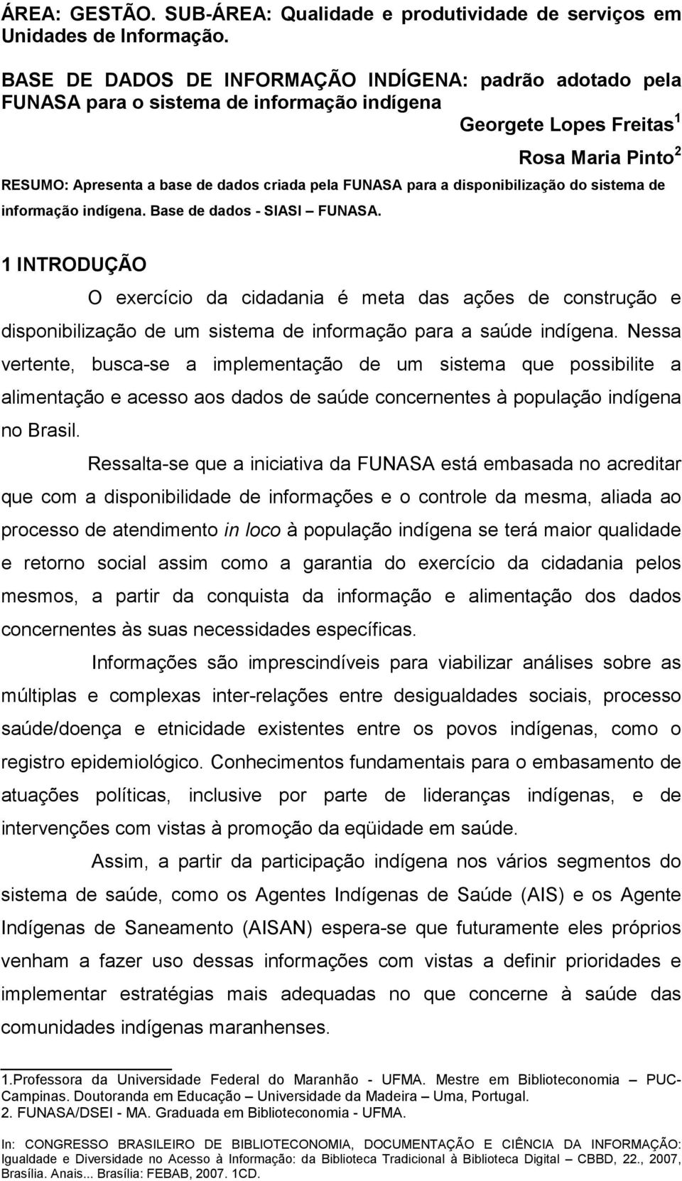 para a disponibilização do sistema de informação indígena. Base de dados - SIASI FUNASA.