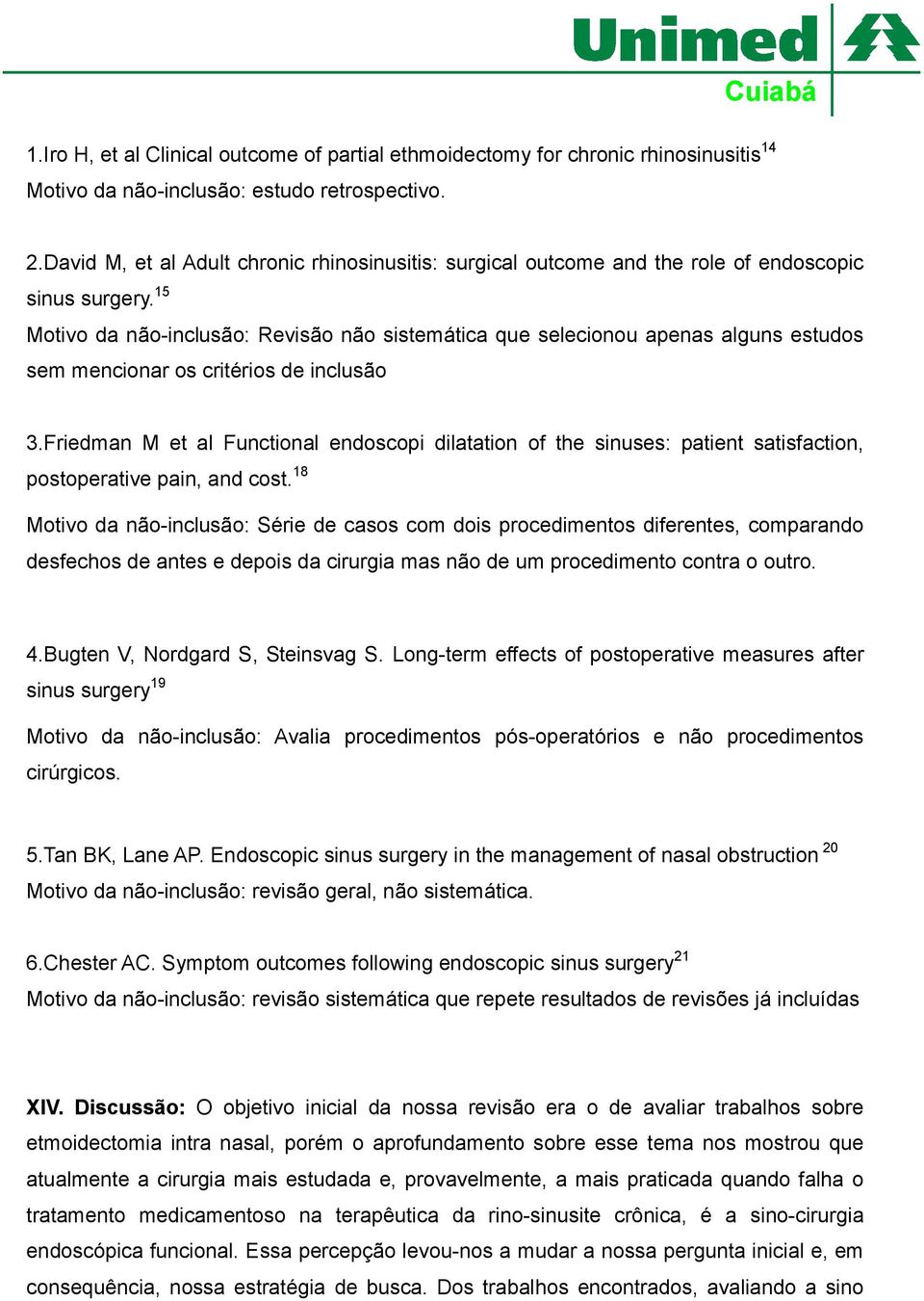 15 Motivo da não-inclusão: Revisão não sistemática que selecionou apenas alguns estudos sem mencionar os critérios de inclusão 3.