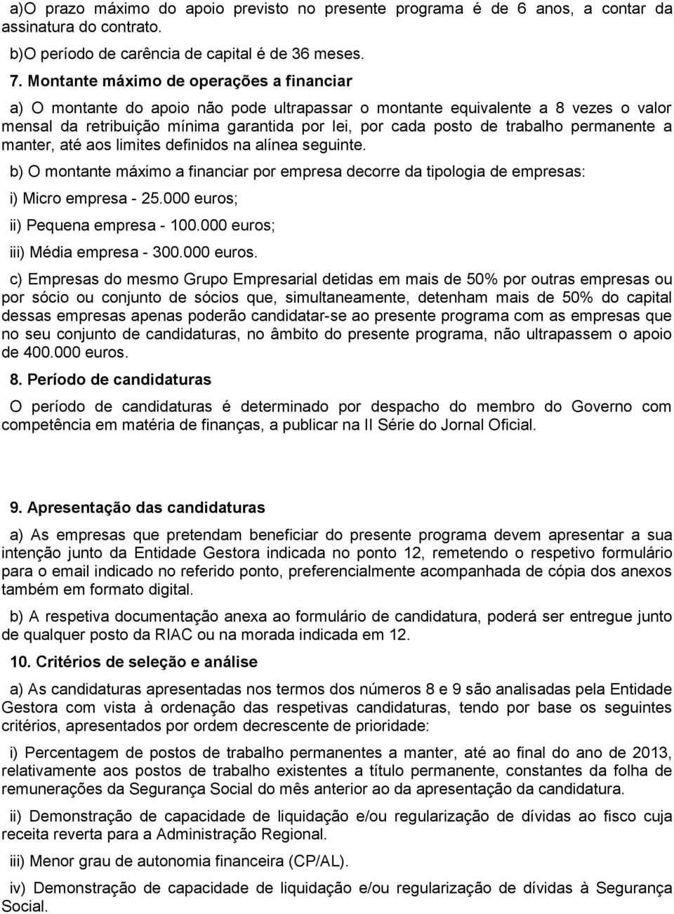 trabalho permanente a manter, até aos limites definidos na alínea seguinte. b) O montante máximo a financiar por empresa decorre da tipologia de empresas: i) Micro empresa - 25.