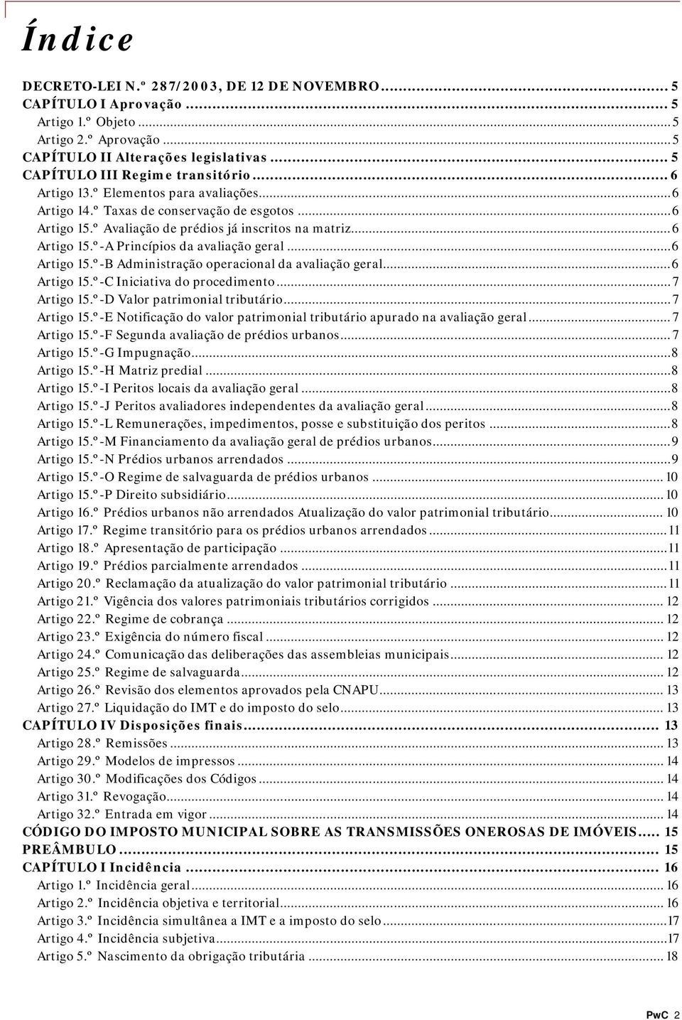 .. 6 Artigo 15.º-A Princípios da avaliação geral... 6 Artigo 15.º-B Administração operacional da avaliação geral... 6 Artigo 15.º-C Iniciativa do procedimento... 7 Artigo 15.