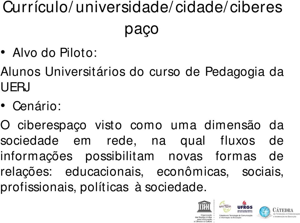 sociedade em rede, na qual fluxos de informações possibilitam novas formas de