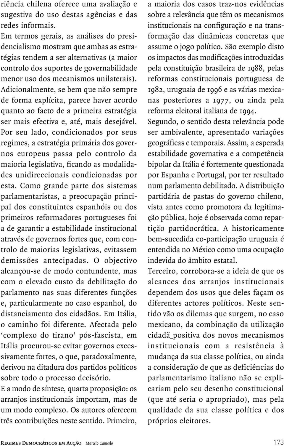 Adicionalmente, se bem que não sempre de forma explícita, parece haver acordo quanto ao facto de a primeira estratégia ser mais efectiva e, até, mais desejável.