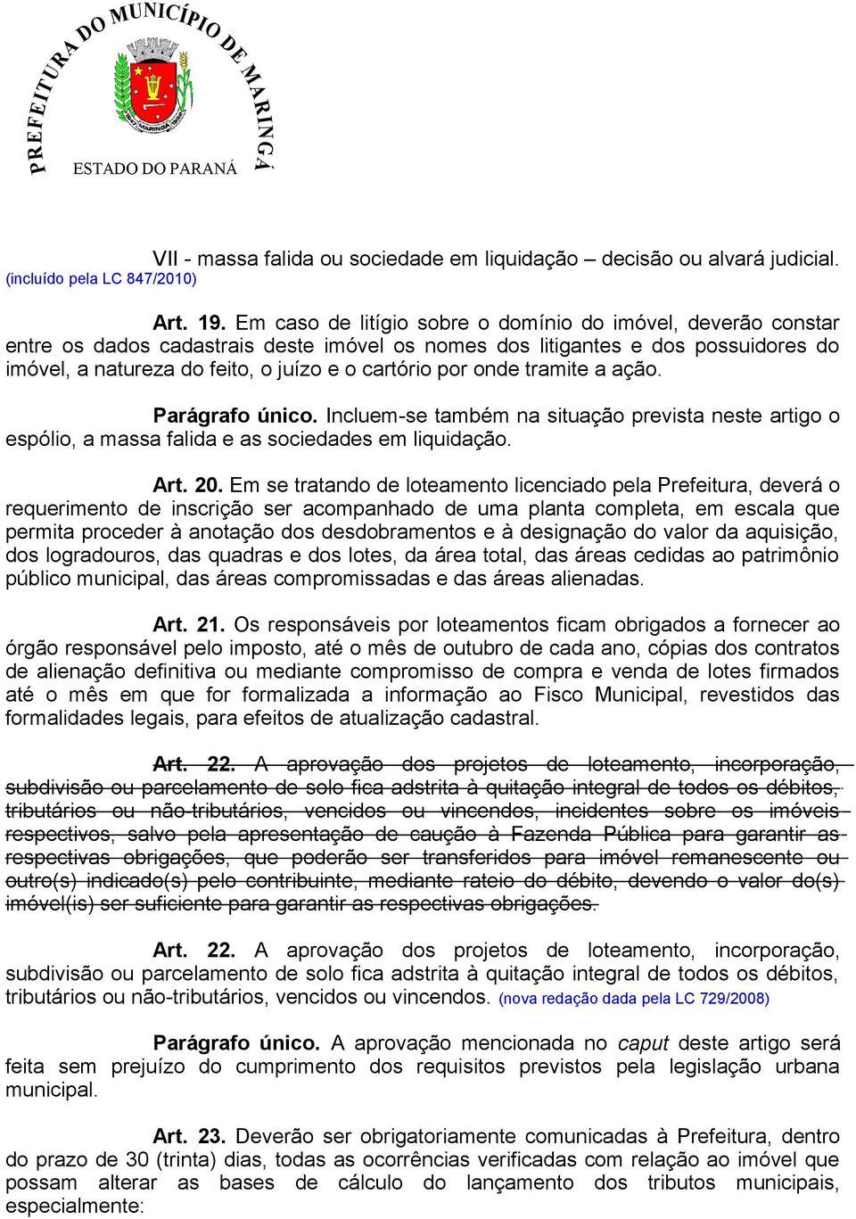 onde tramite a ação. Parágrafo único. Incluem-se também na situação prevista neste artigo o espólio, a massa falida e as sociedades em liquidação. Art. 20.