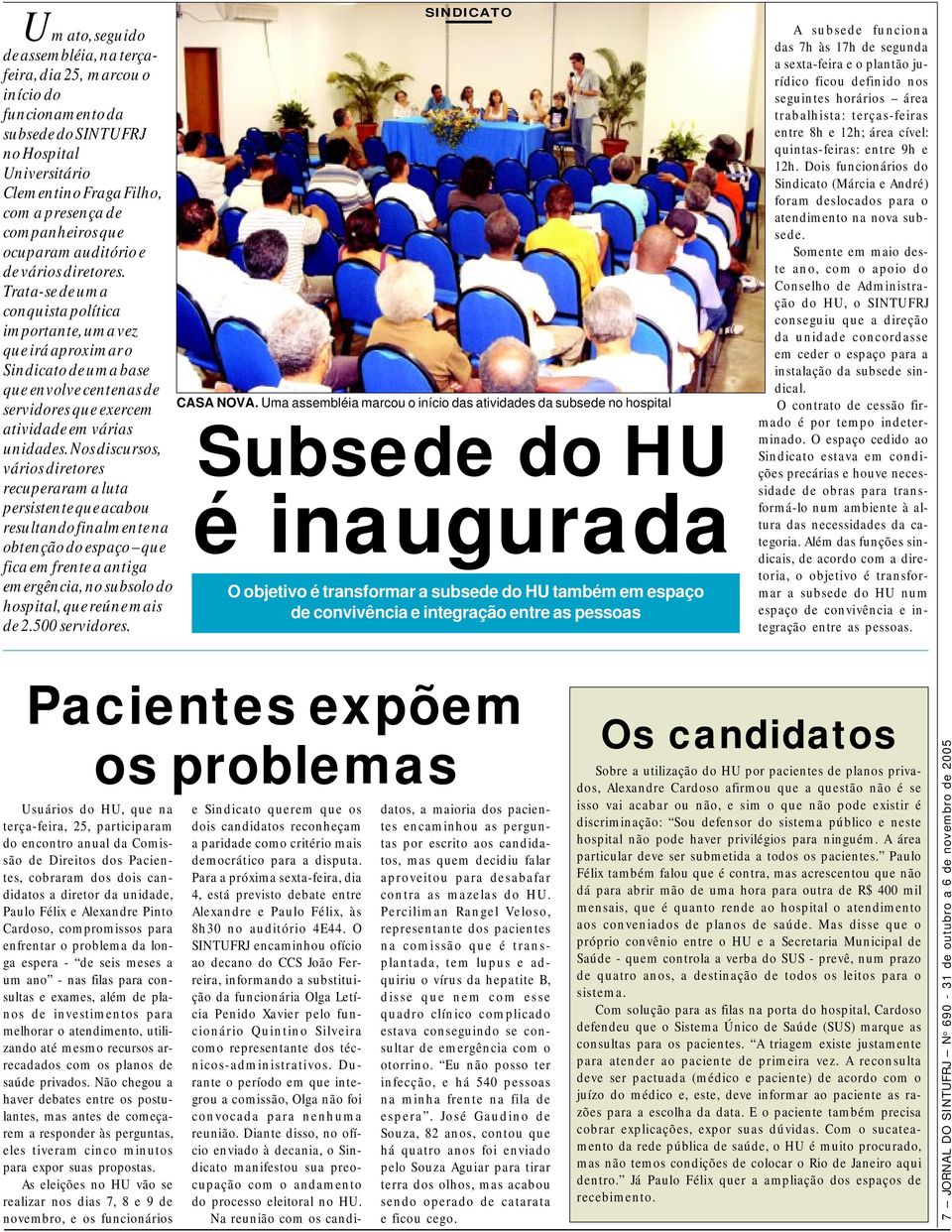 Trata-se de uma conquista política importante, uma vez que irá aproximar o Sindicato de uma base que envolve centenas de servidores que exercem atividade em várias unidades.