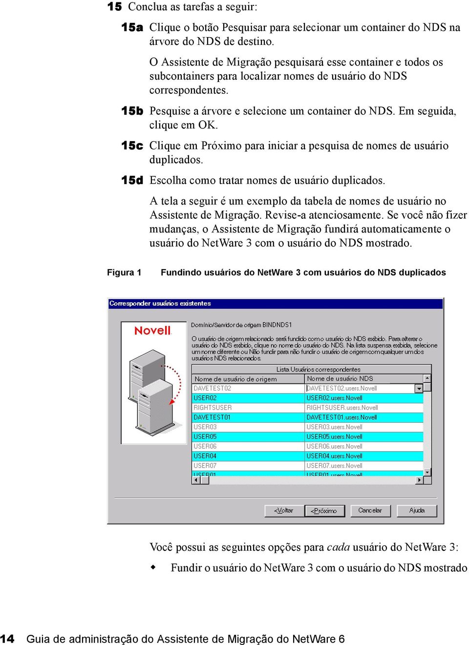 Em seguida, clique em OK. 15c Clique em Próximo para iniciar a pesquisa de nomes de usuário duplicados. 15d Escolha como tratar nomes de usuário duplicados.