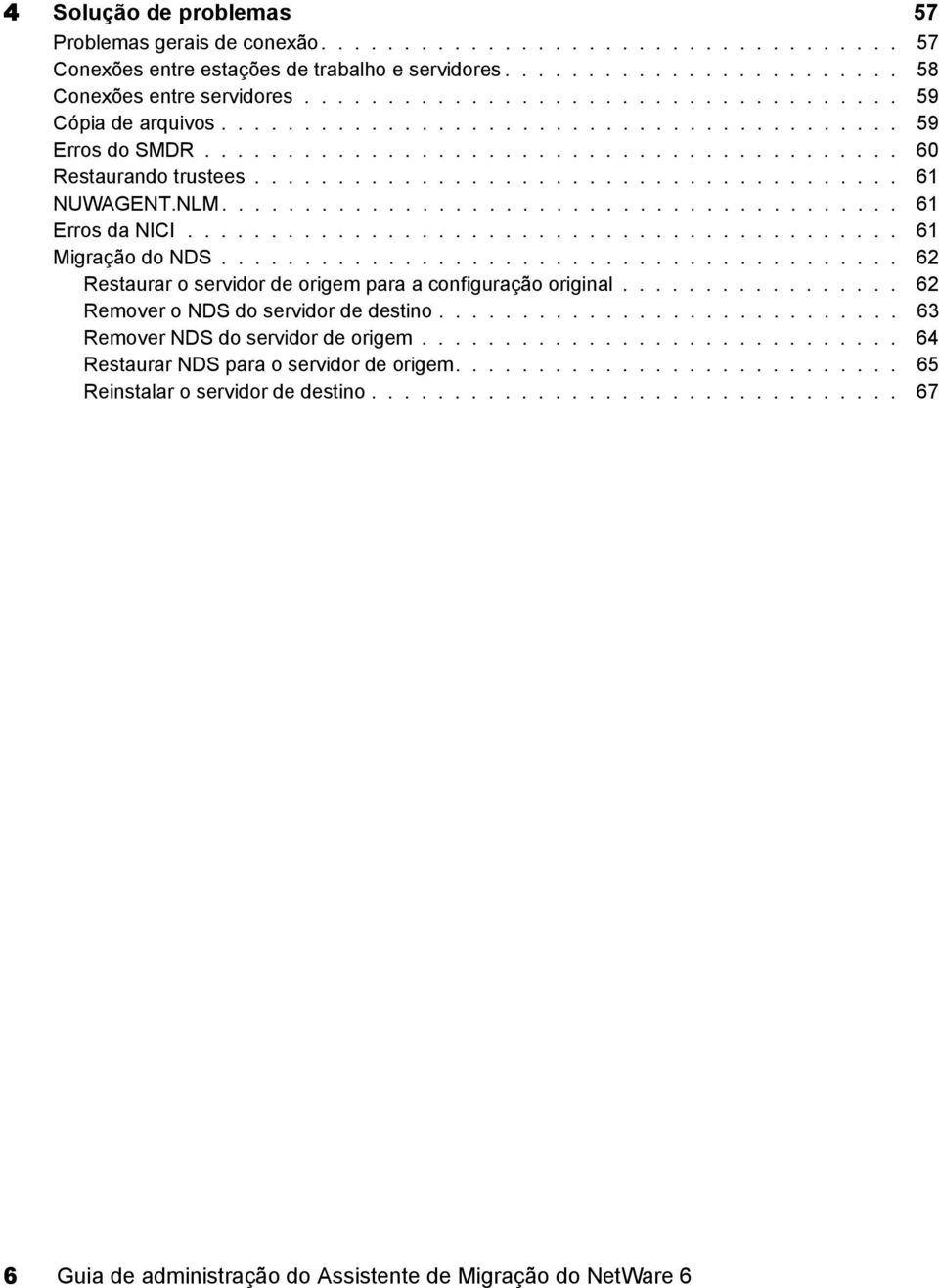 NLM......................................... 61 Erros da NICI........................................... 61 Migração do NDS......................................... 62 Restaurar o servidor de origem para a configuração original.