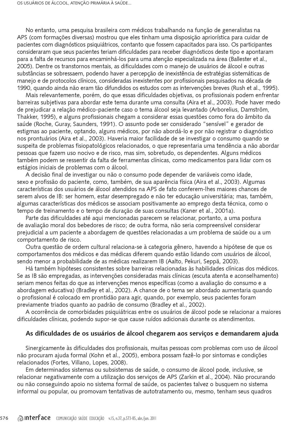 com diagnósticos psiquiátricos, contanto que fossem capacitados para isso.