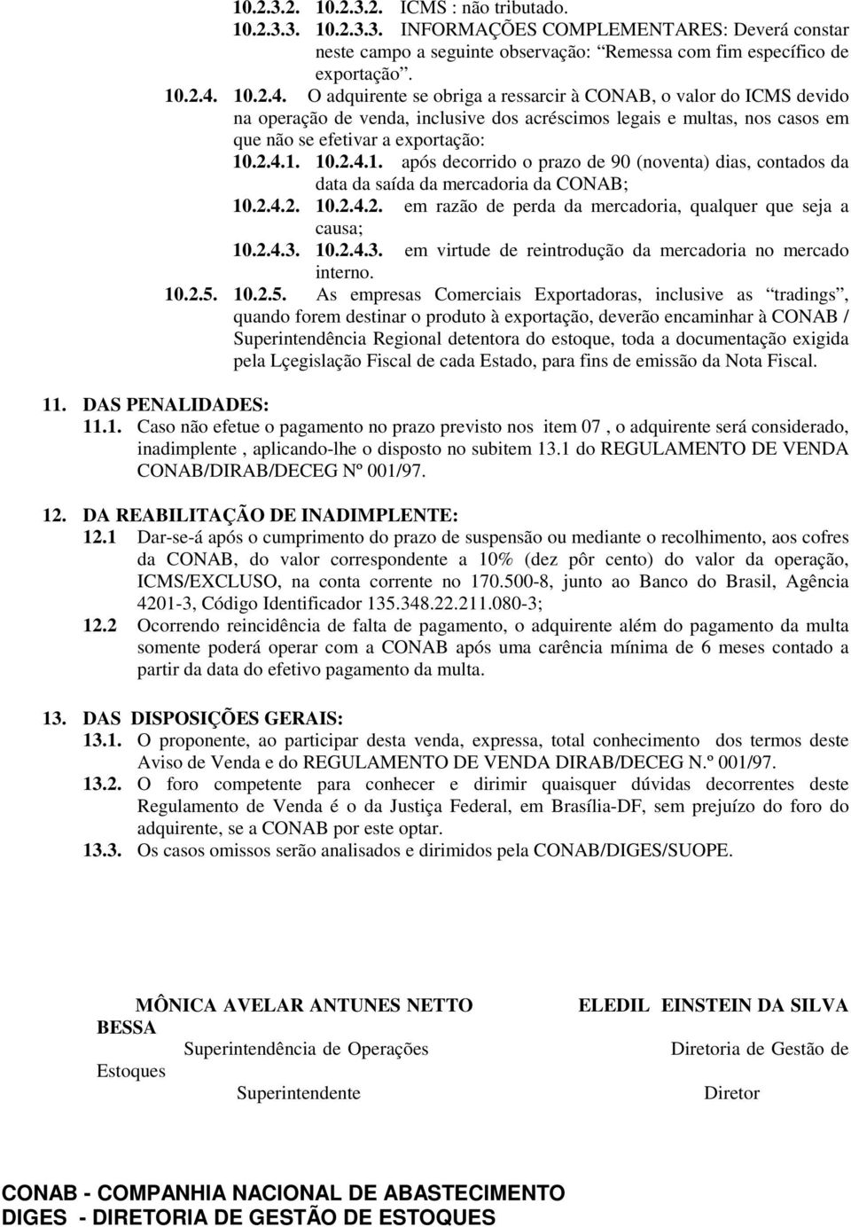 2.4.2. 10.2.4.2. em razão de perda da mercadoria, qualquer que seja a causa; 10.2.4.3. 10.2.4.3. em virtude de reintrodução da mercadoria no mercado interno. 10.2.5.