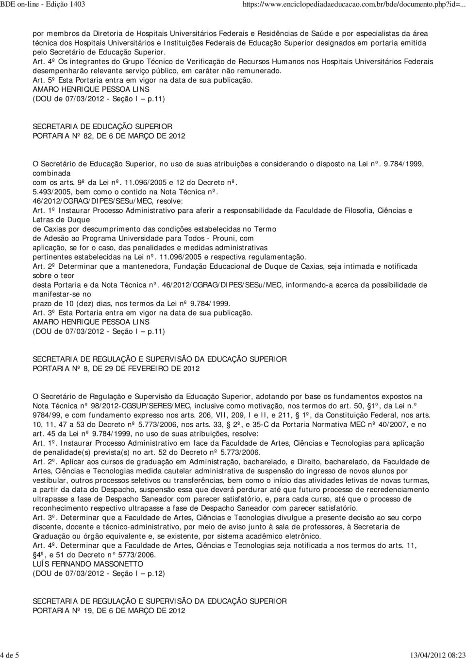 4º Os integrantes do Grupo Técnico de Verificação de Recursos Humanos nos Hospitais Universitários Federais desempenharão relevante serviço público, em caráter não remunerado. Art.