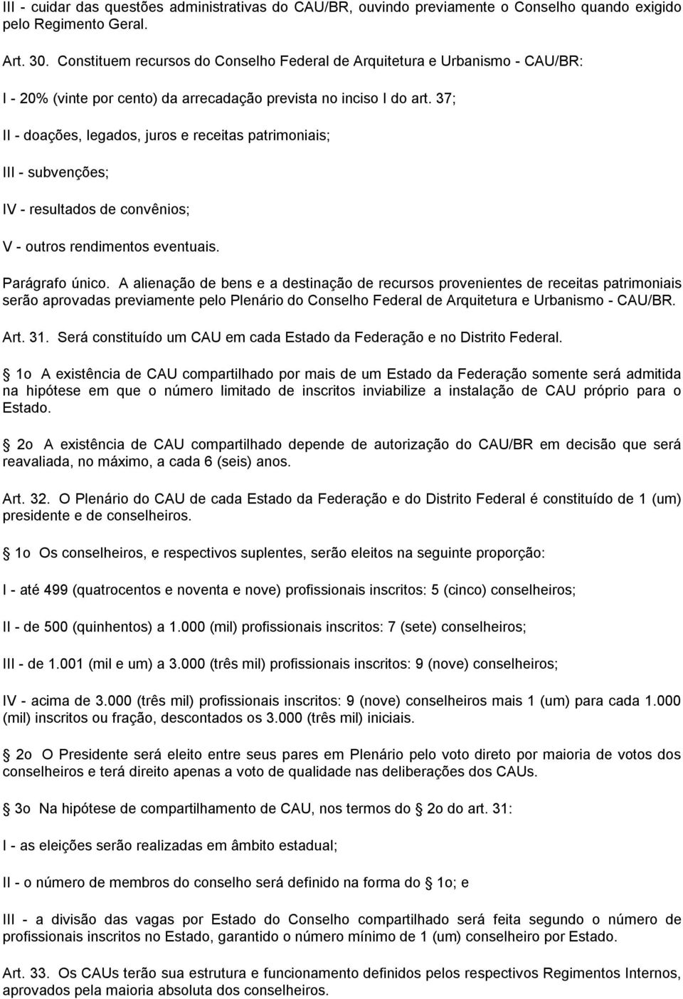 37; II - doações, legados, juros e receitas patrimoniais; III - subvenções; IV - resultados de convênios; V - outros rendimentos eventuais. Parágrafo único.