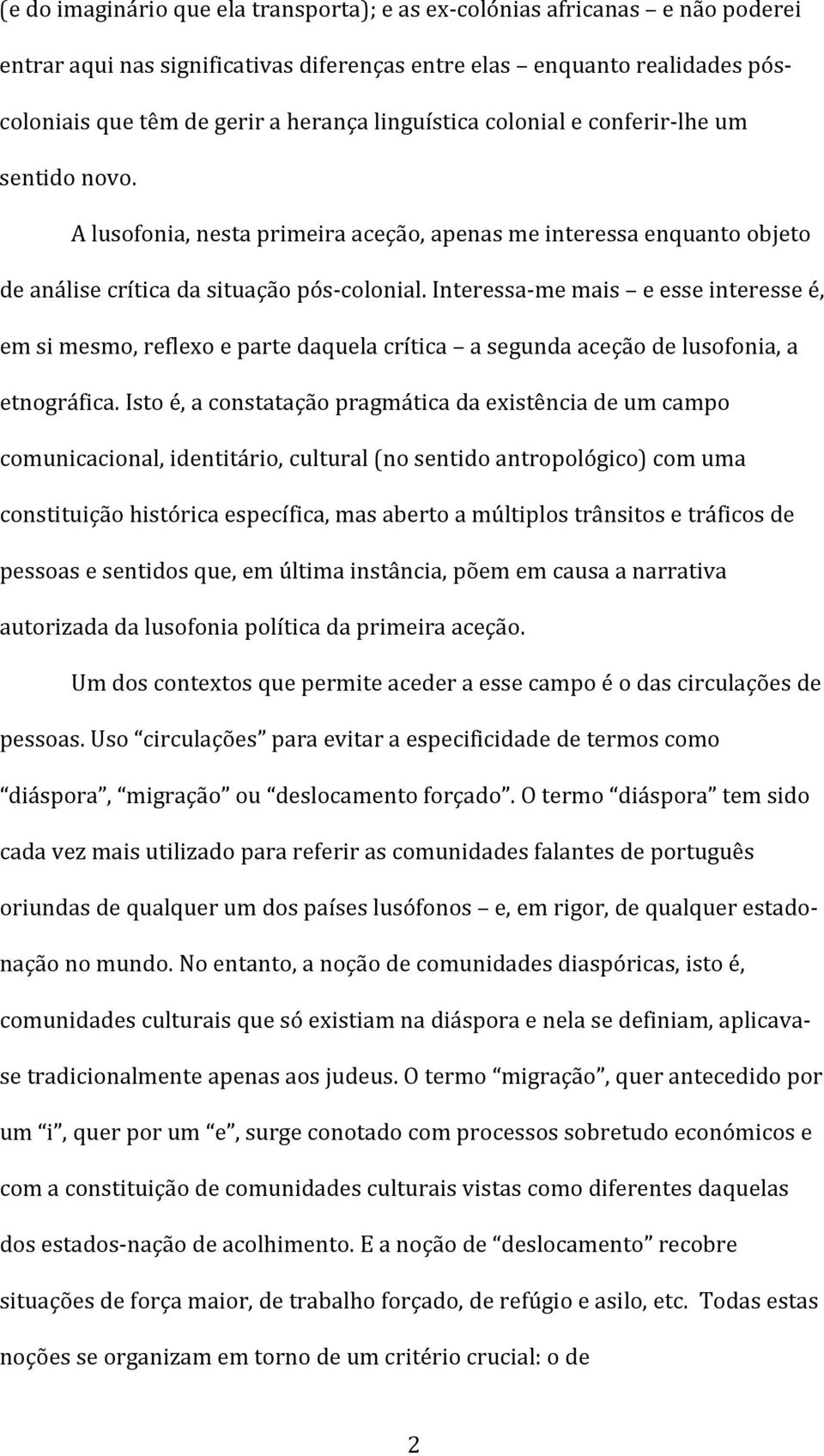 Interessa-me mais e esse interesse é, em si mesmo, reflexo e parte daquela crítica a segunda aceção de lusofonia, a etnográfica.