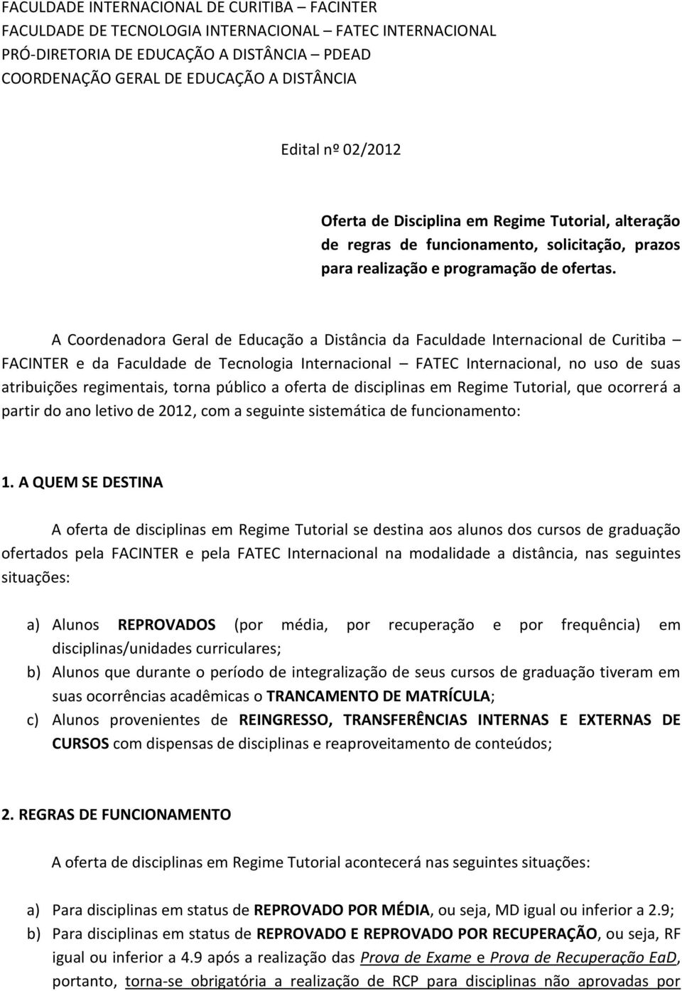 A Coordenadora Geral de Educação a Distância da Faculdade Internacional de Curitiba FACINTER e da Faculdade de Tecnologia Internacional FATEC Internacional, no uso de suas atribuições regimentais,