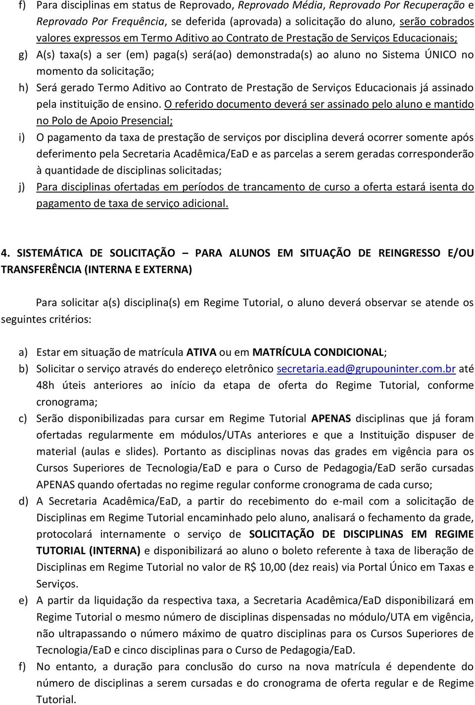 Aditivo ao Contrato de Prestação de Serviços Educacionais já assinado pela instituição de ensino.