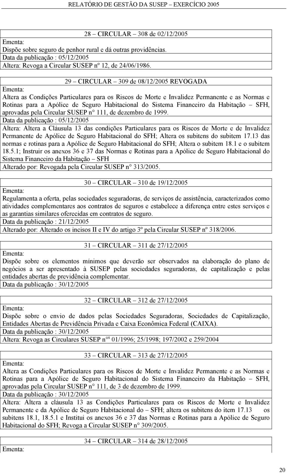 Financeiro da Habitação SFH, aprovadas pela Circular SUSEP n 111, de dezembro de 1999.