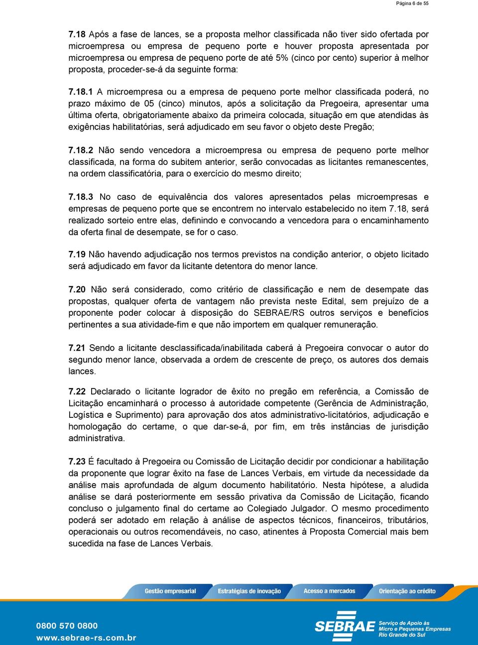 porte de até 5% (cinco por cento) superior à melhor proposta, proceder-se-á da seguinte forma: 7.8.