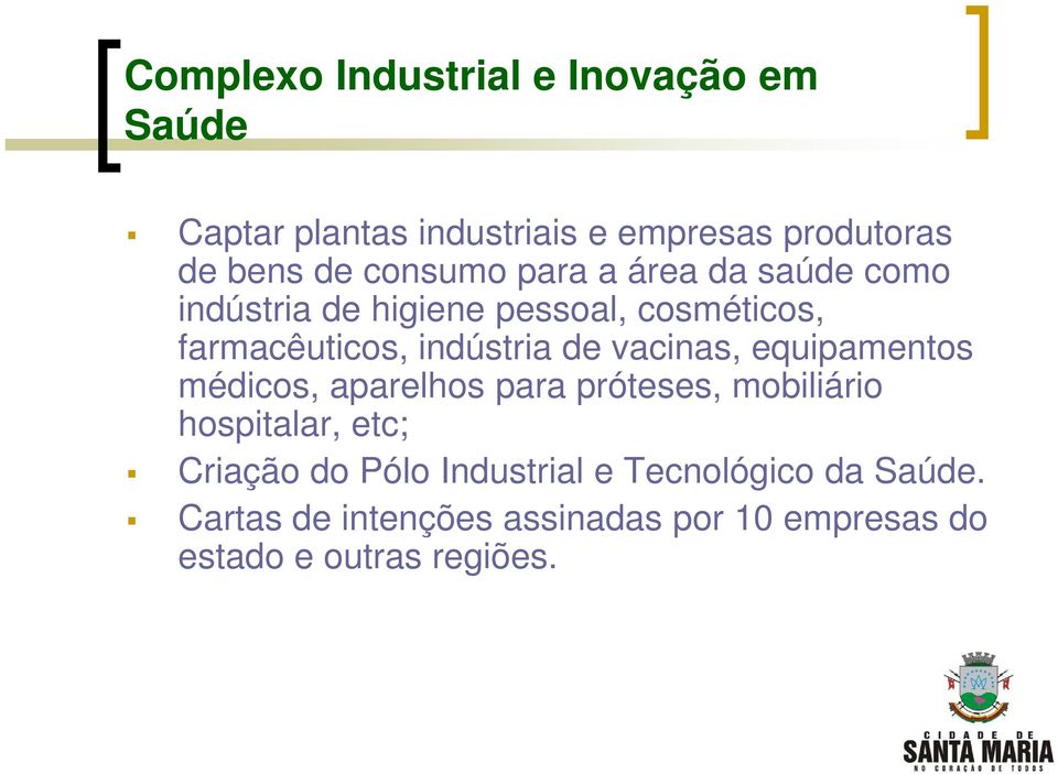 de vacinas, equipamentos médicos, aparelhos para próteses, mobiliário hospitalar, etc; Criação do Pólo