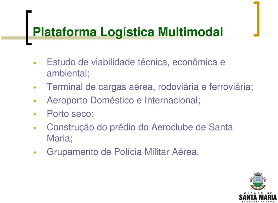 ferroviária; Aeroporto Doméstico e Internacional; Porto seco;