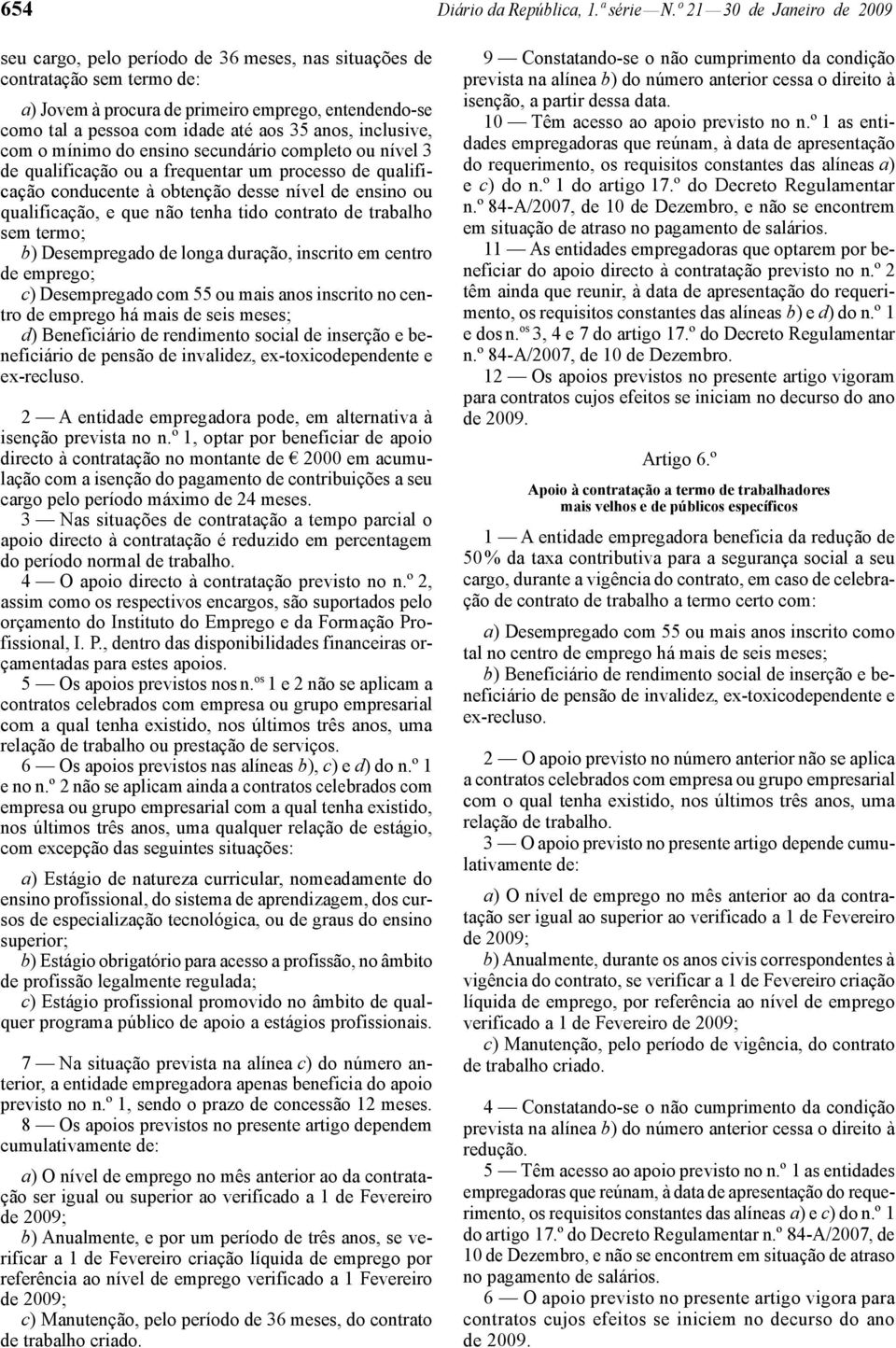 35 anos, inclusive, com o mínimo do ensino secundário completo ou nível 3 de qualificação ou a frequentar um processo de qualificação conducente à obtenção desse nível de ensino ou qualificação, e