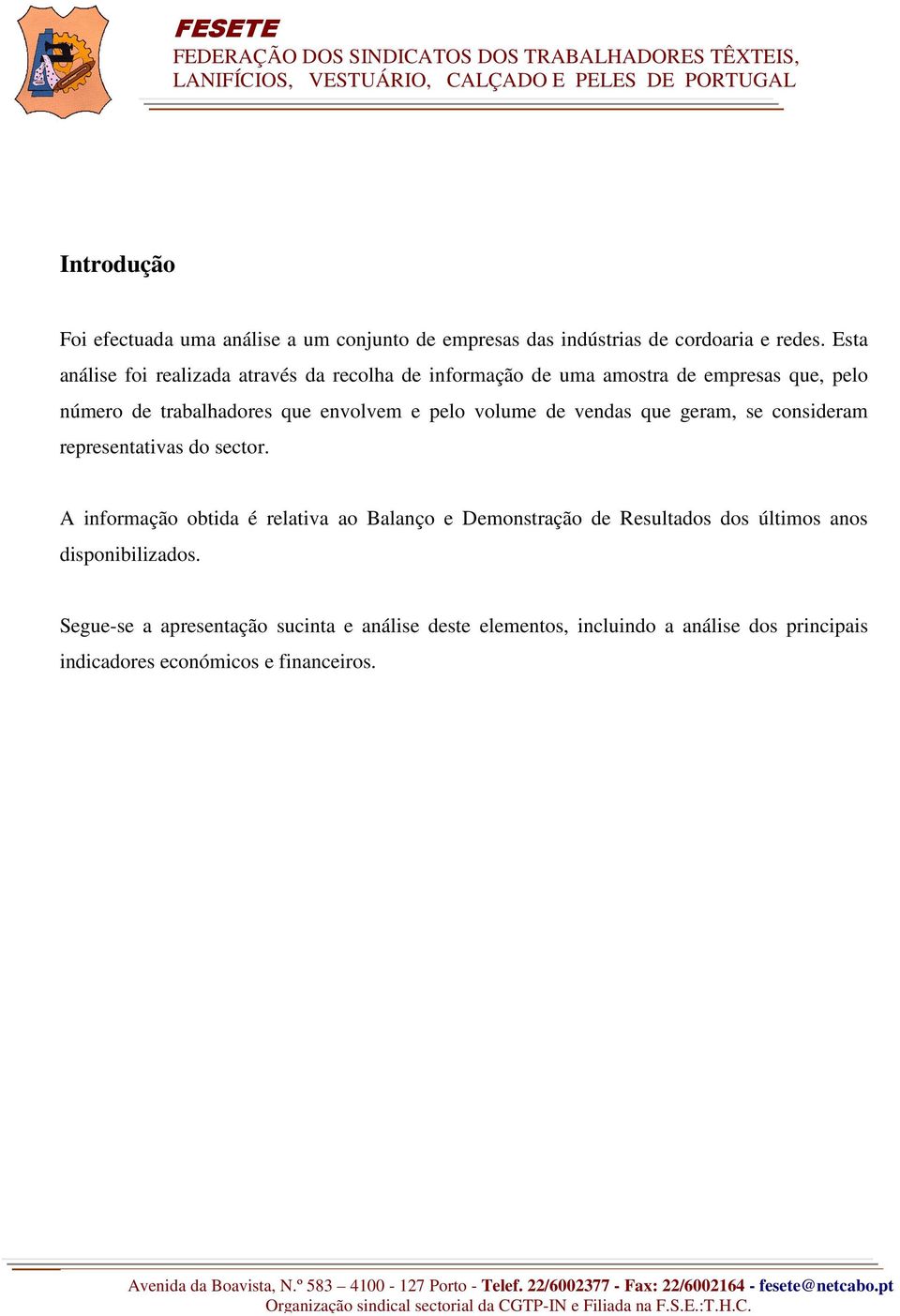 e pelo volume de vendas que geram, se consideram representativas do sector.