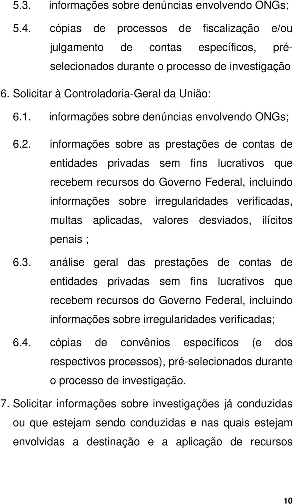 informações sobre as prestações de contas de entidades privadas sem fins lucrativos que recebem recursos do Governo Federal, incluindo informações sobre irregularidades verificadas, multas aplicadas,