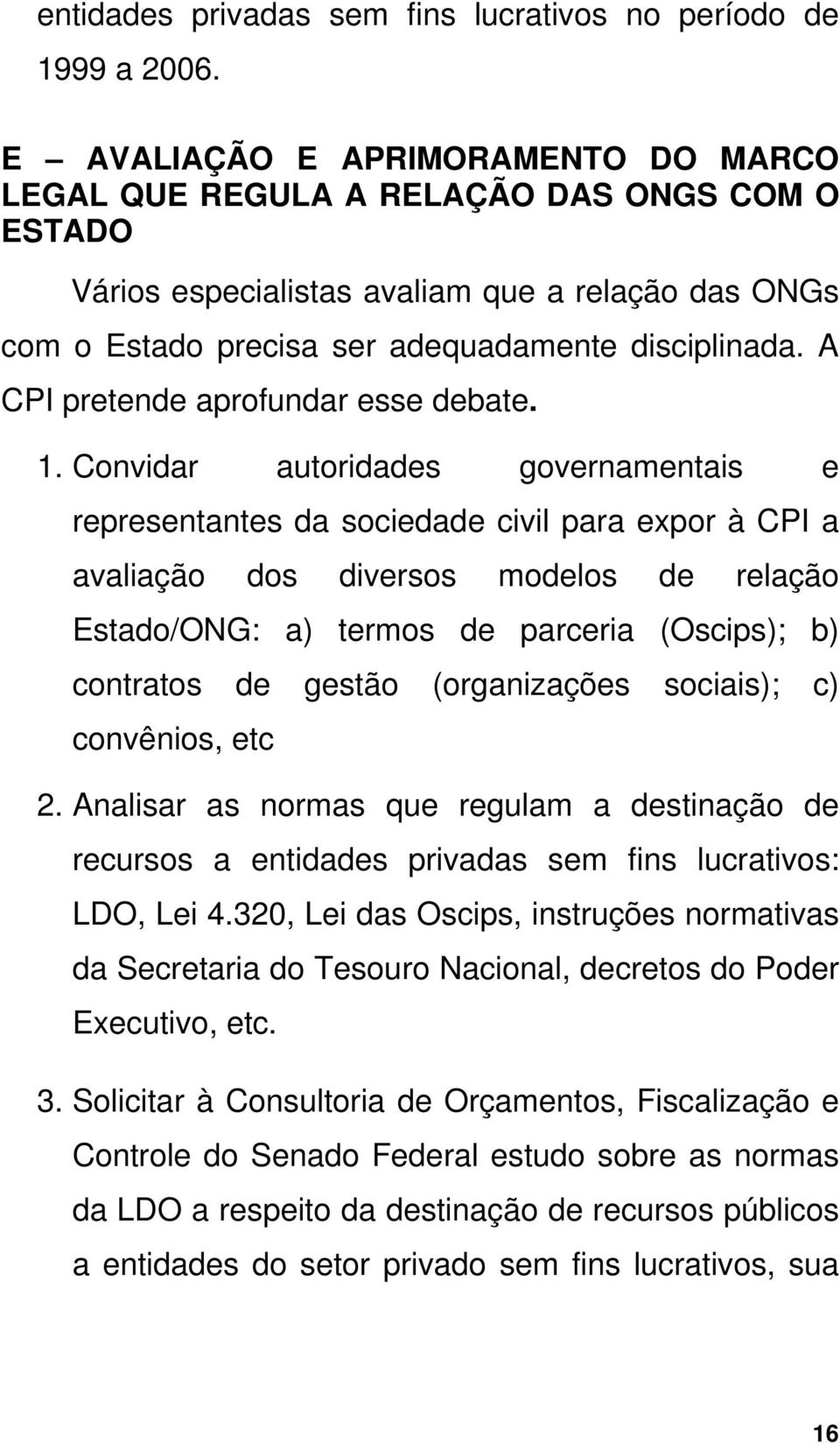 A CPI pretende aprofundar esse debate. 1.