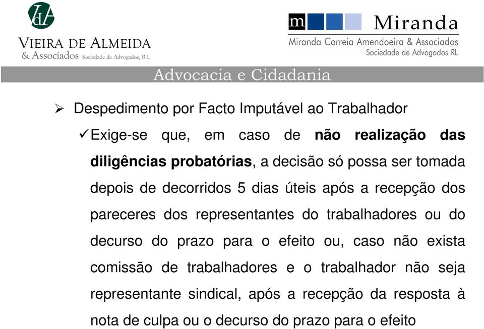 representantes do trabalhadores ou do decurso do prazo para o efeito ou, caso não exista comissão de trabalhadores