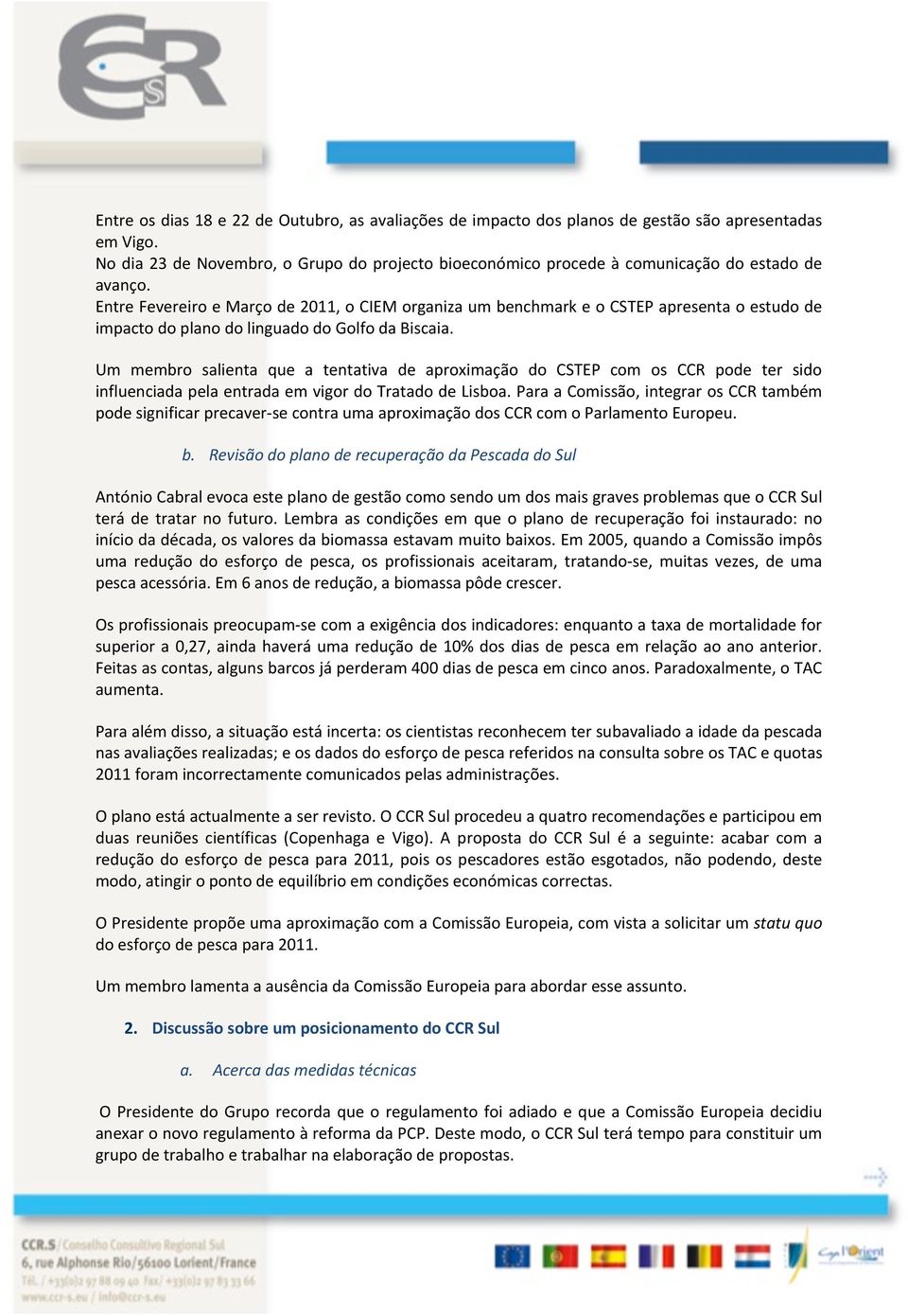 Entre Fevereiro e Março de 2011, o CIEM organiza um benchmark e o CSTEP apresenta o estudo de impacto do plano do linguado do Golfo da Biscaia.