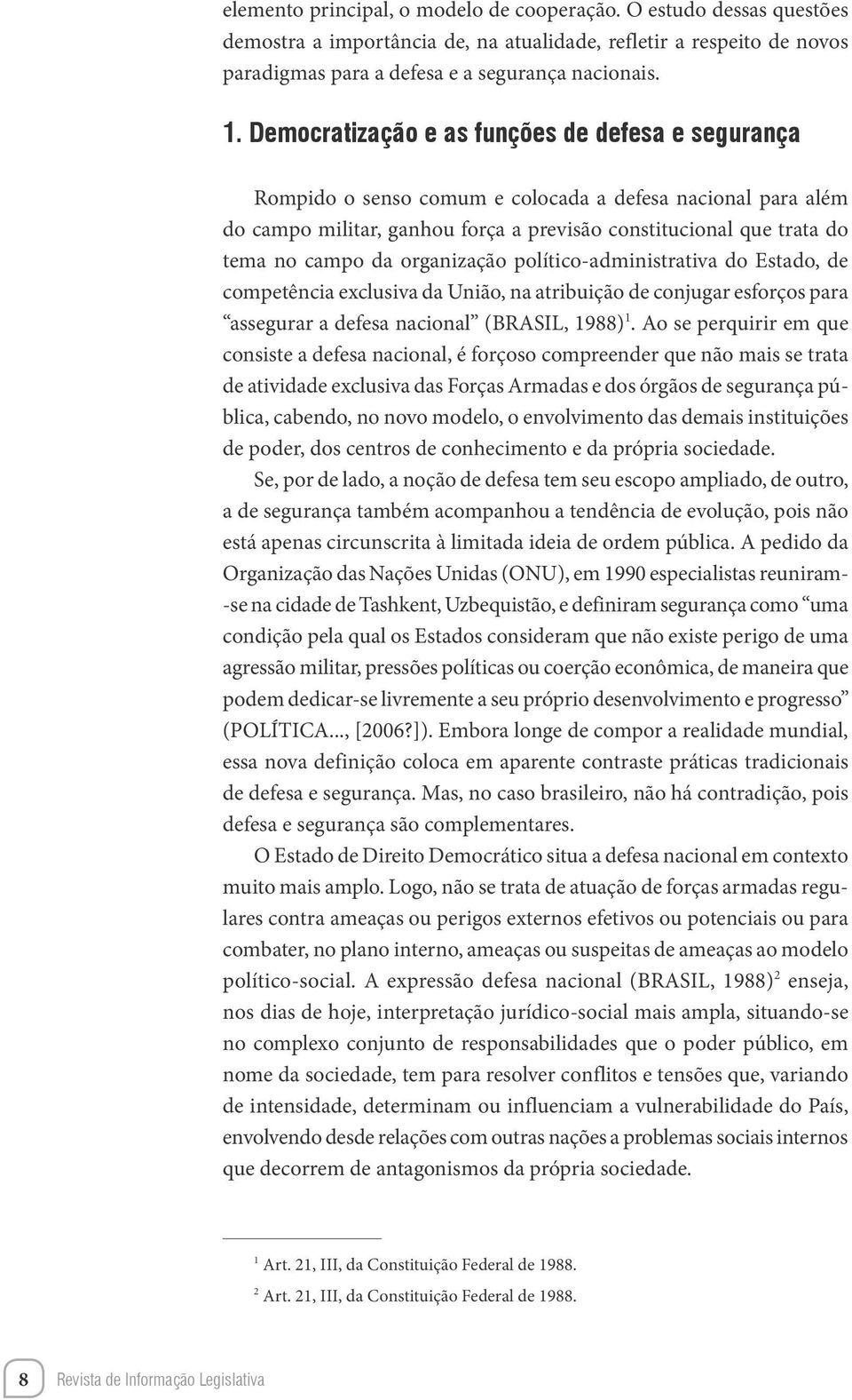 organização político-administrativa do Estado, de competência exclusiva da União, na atribuição de conjugar esforços para assegurar a defesa nacional (BRASIL, 1988) 1.