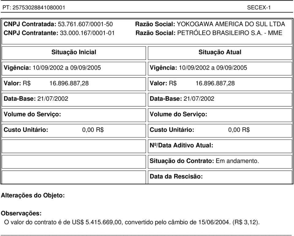 896.887,28 Valor: R$ 16.896.887,28 Data-Base: 21/07/2002 Data-Base: 21/07/2002 Volume do Serviço: Volume do Serviço: Custo Unitário: 0,00 R$ Custo Unitário: