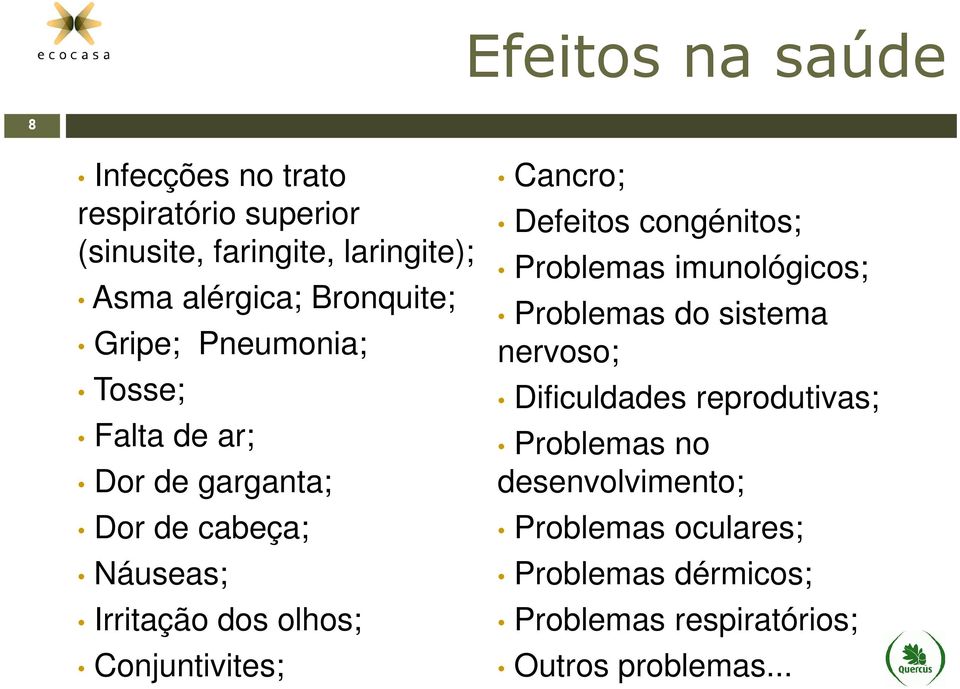 Conjuntivites; Cancro; Defeitos congénitos; Problemas imunológicos; Problemas do sistema nervoso; Dificuldades