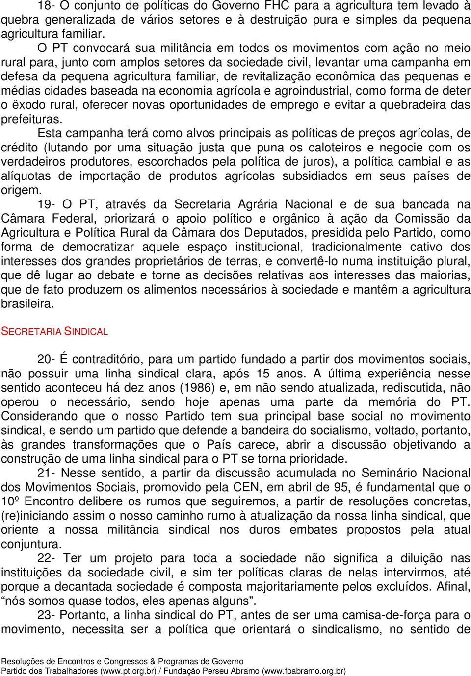 revitalização econômica das pequenas e médias cidades baseada na economia agrícola e agroindustrial, como forma de deter o êxodo rural, oferecer novas oportunidades de emprego e evitar a quebradeira