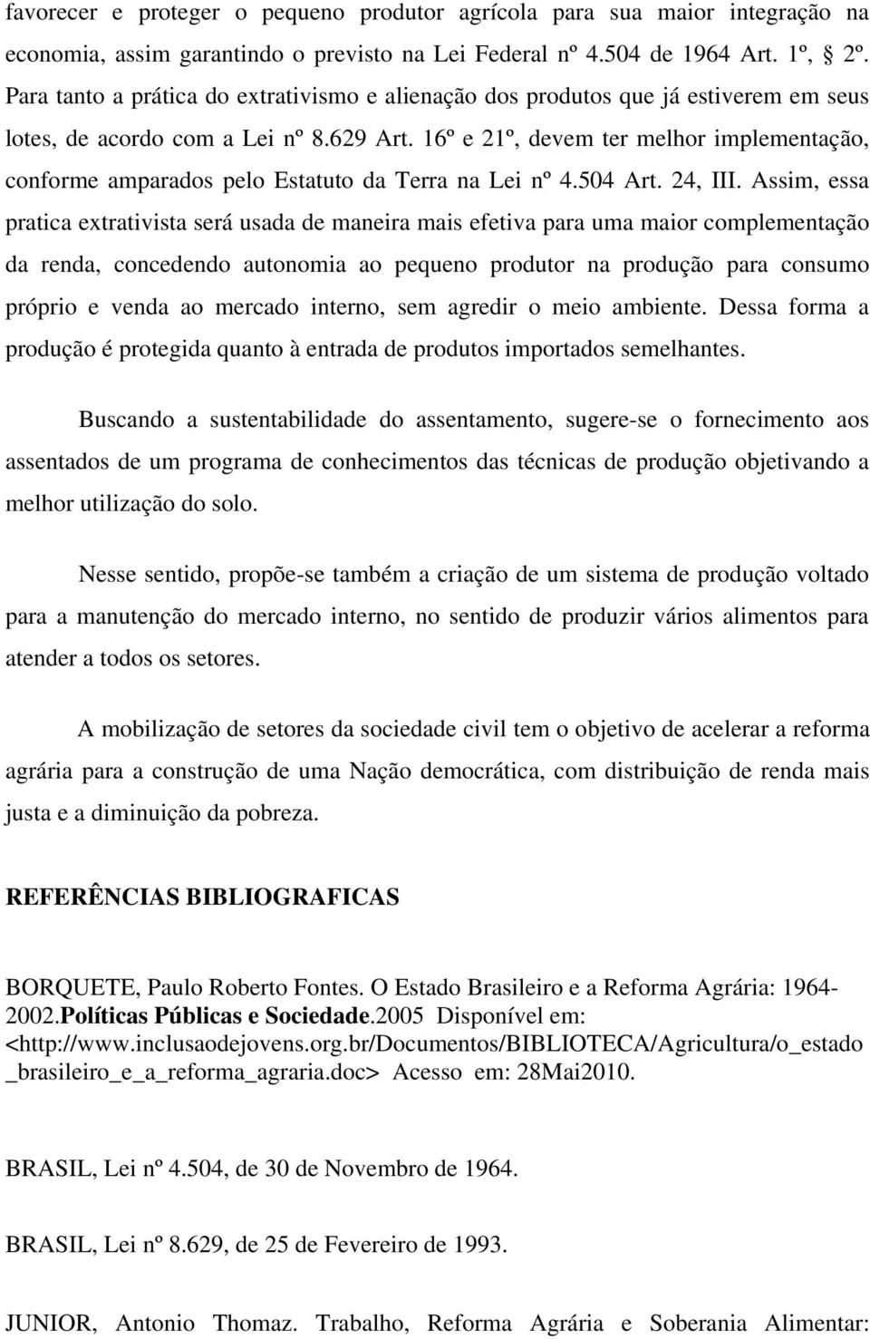 16º e 21º, devem ter melhor implementação, conforme amparados pelo Estatuto da Terra na Lei nº 4.504 Art. 24, III.