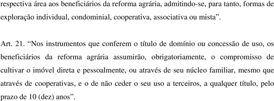 Nos instrumentos que conferem o título de domínio ou concessão de uso, os beneficiários da reforma agrária assumirão,