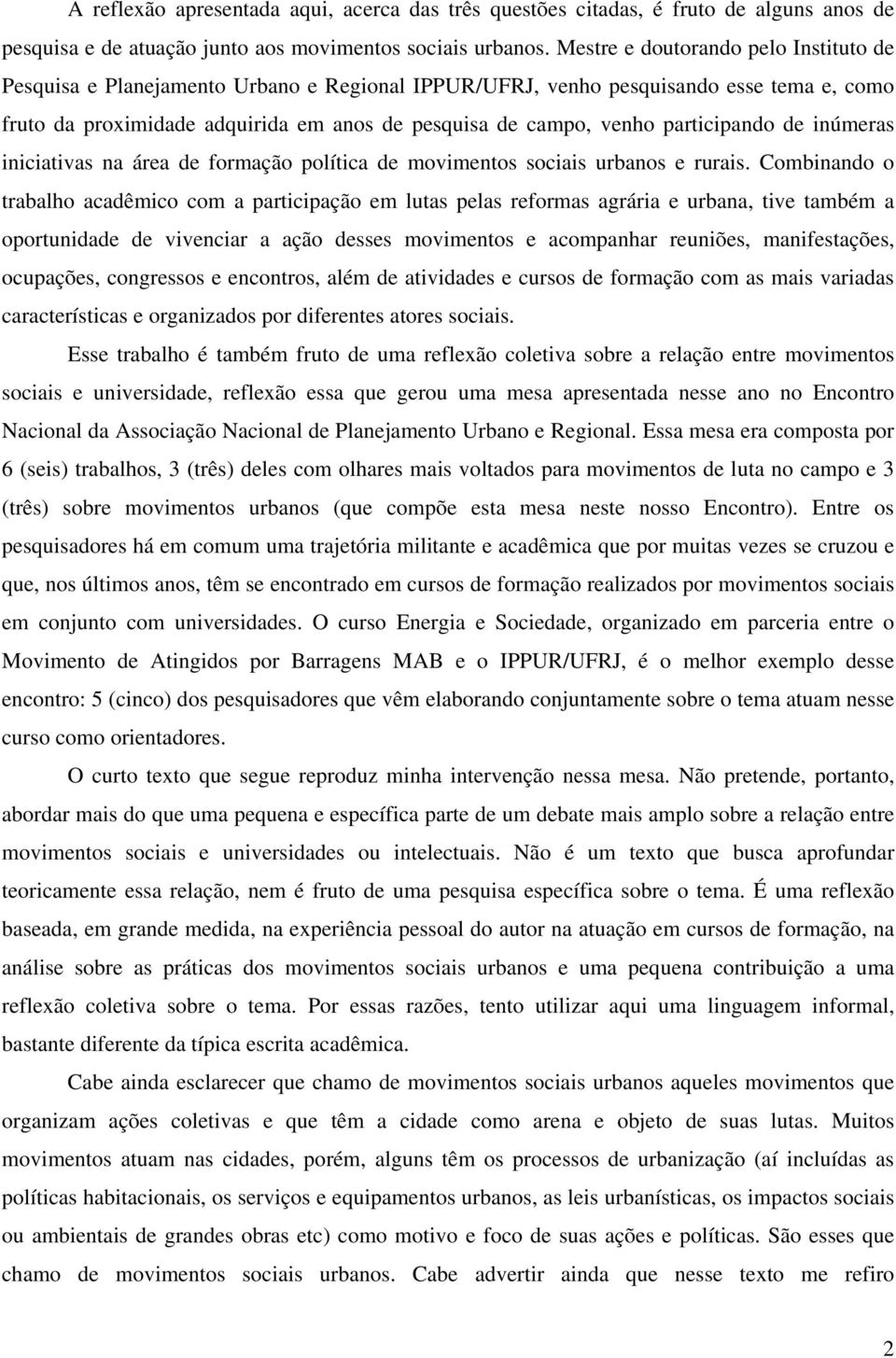 participando de inúmeras iniciativas na área de formação política de movimentos sociais urbanos e rurais.