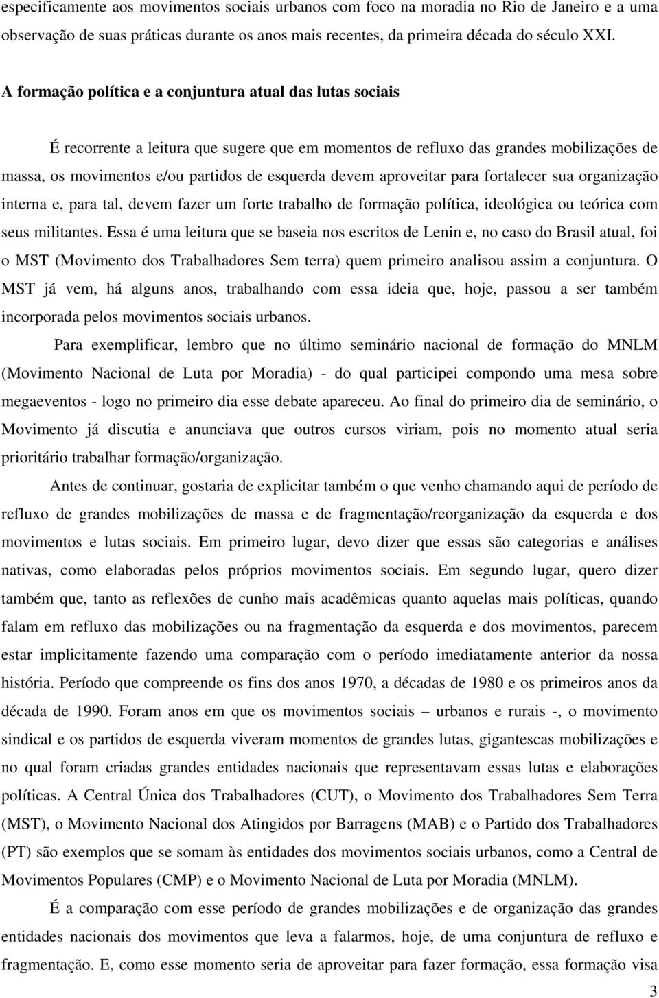 devem aproveitar para fortalecer sua organização interna e, para tal, devem fazer um forte trabalho de formação política, ideológica ou teórica com seus militantes.