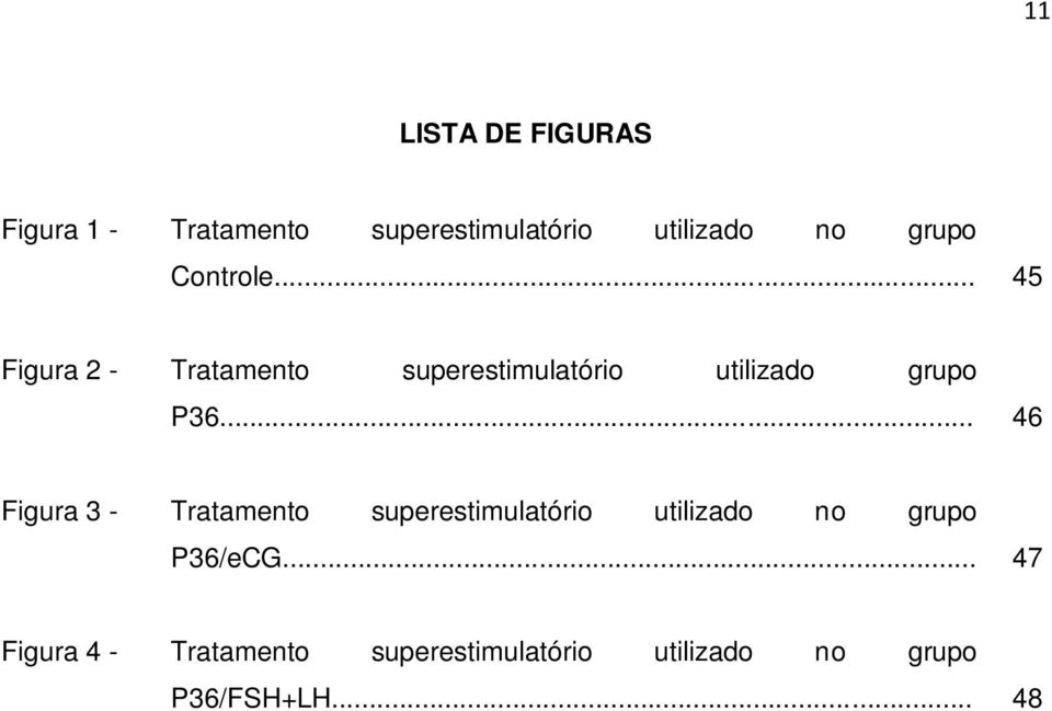 .. 45 Figura 2 - Tratamento superestimulatório utilizado grupo P36.