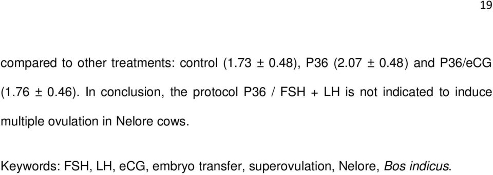 In conclusion, the protocol P36 / FSH + LH is not indicated to induce