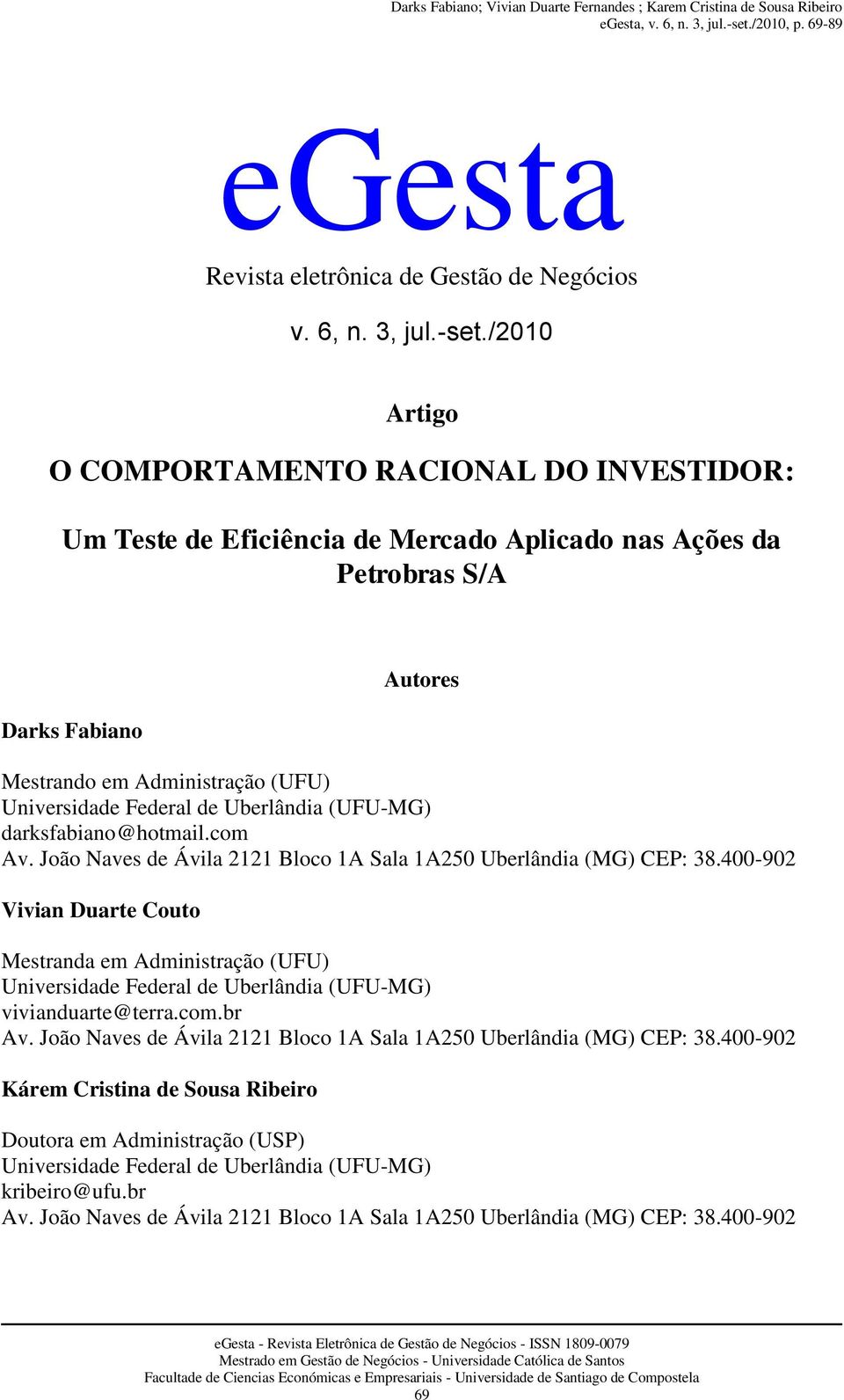 de Uberlândia (UFU-MG) darksfabiano@hotmail.com Av. João Naves de Ávila 2121 Bloco 1A Sala 1A250 Uberlândia (MG) CEP: 38.