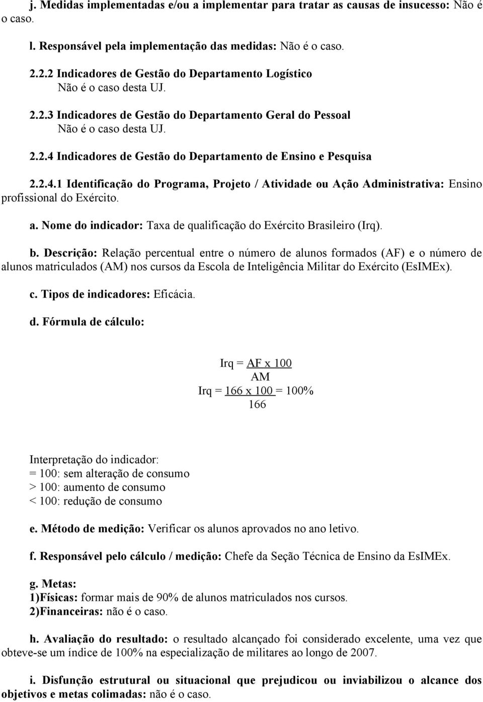 2.4.1 Identificação do Programa, Projeto / Atividade ou Ação Administrativa: Ensino profissional do Exército. a. Nome do indicador: Taxa de qualificação do Exército Brasileiro (Irq). b.