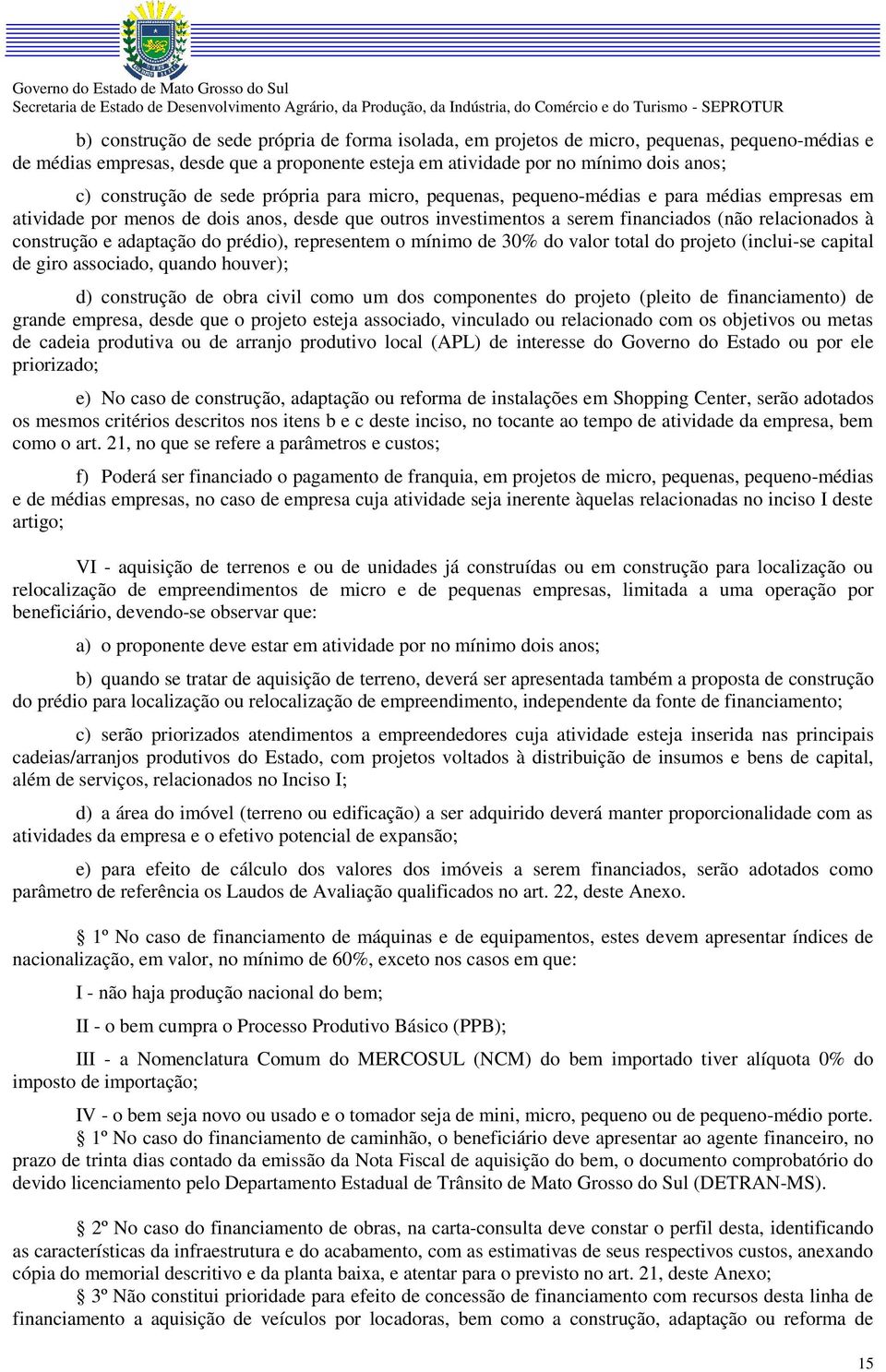 adaptação do prédio), representem o mínimo de 30% do valor total do projeto (inclui-se capital de giro associado, quando houver); d) construção de obra civil como um dos componentes do projeto