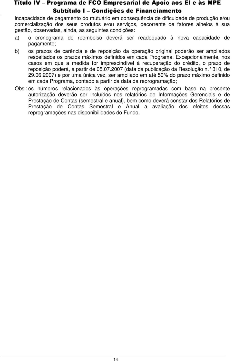 capacidade de pagamento; b) os prazos de carência e de reposição da operação original poderão ser ampliados respeitados os prazos máximos definidos em cada Programa.