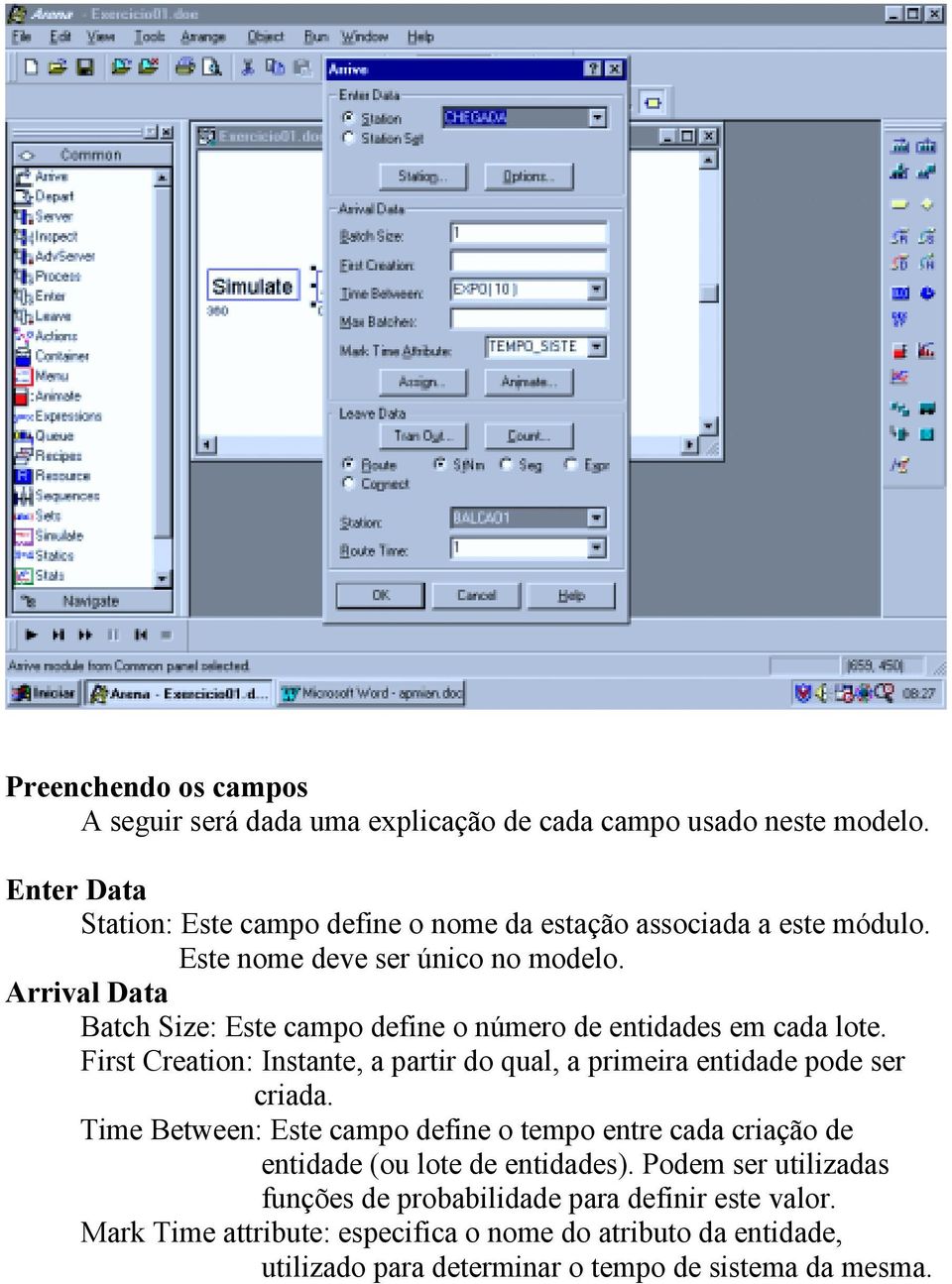 Arrival Data Batch Size: Este campo define o número de entidades em cada lote. First Creation: Instante, a partir do qual, a primeira entidade pode ser criada.