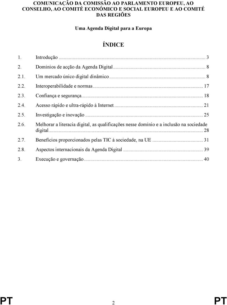 .. 18 2.4. Acesso rápido e ultra-rápido à Internet... 21 2.5. Investigação e inovação... 25 2.6.